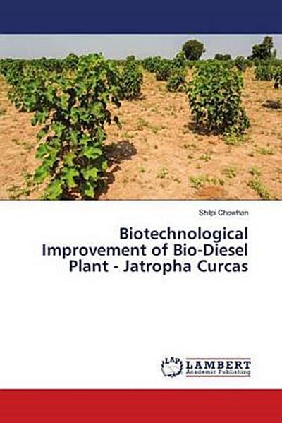 Biotechnological Improvement of Bio-Diesel Plant - Jatropha Curcas