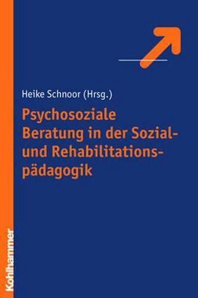 Psychosoziale Beratung in der Sozial- und Rehabilitationspädagogik