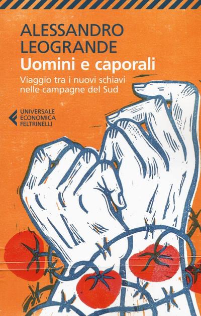 Uomini e caporali. Viaggio tra i nuovi schiavi nelle campagne del Sud