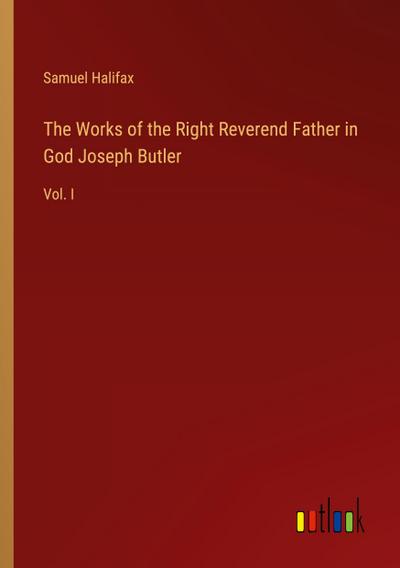 The Works of the Right Reverend Father in God Joseph Butler