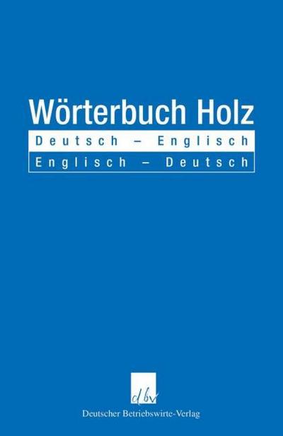 Wörterbuch Holz, Deutsch-Englisch, Englisch-Deutsch