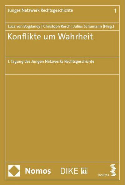 Konflikte um Wahrheit: I. Tagung des Jungen Netzwerks Rechtsgeschichte (Junges Netzwerk Rechtsgeschichte)