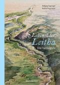 Lebensader Leitha: Eine Flussbiografie mit Hinweisen auf besondere Natur- und Kulturschauplätze und Einzeldarstellungen der Städte und Orte ... dem Burgenland und in Ungarn