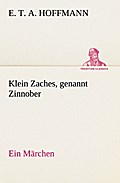 Klein Zaches, genannt Zinnober Ein Märchen