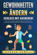 GEWOHNHEITEN ÄNDERN - Schluss mit Ausreden!: Wie Sie sich mit effektiven Strategien Selbstdisziplin antrainieren und Ihr Unterbewusstsein auf Erfolg programmieren. Mit Motivation alle Ziele erreichen