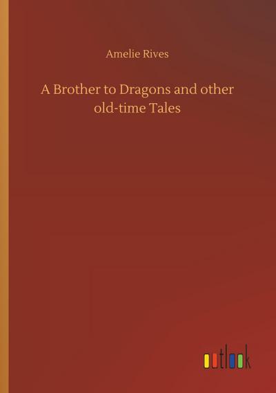 A Brother to Dragons and other old-time Tales