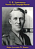 T. E. Lawrence: Theorist And Campaign Planner [Illustrated Edition]