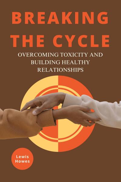 Breaking the Cycle: Overcoming Toxicity and Building Healthy Relationships