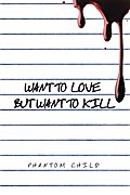 Want to Love but Want to Kill