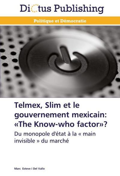 Telmex, Slim et le gouvernement mexicain: ’The Know-who factor’?