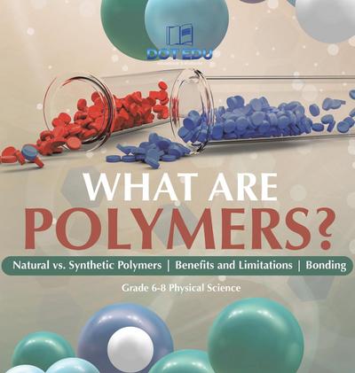 What are Polymers? Natural vs. Synthetic Polymers and Benefits and Limitations | Bonding | Grade 6-8 Physical Science