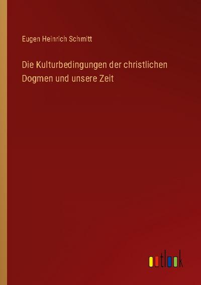 Die Kulturbedingungen der christlichen Dogmen und unsere Zeit