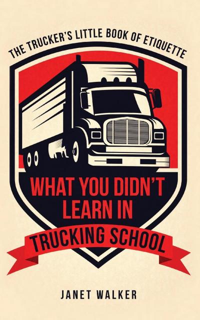 What You Didn’t Learn in Trucking School
