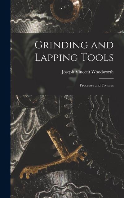 Grinding and Lapping Tools: Processes and Fixtures