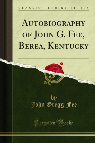 Autobiography of John G. Fee, Berea, Kentucky
