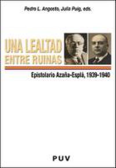 Una lealtad entre ruinas : epistolario Azaña-Esplá (1939-1940)