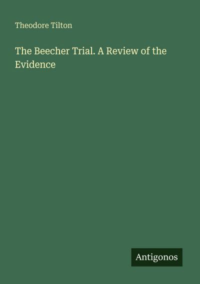 The Beecher Trial. A Review of the Evidence