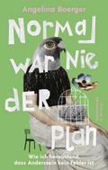 Normal war nie der Plan