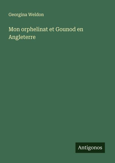 Mon orphelinat et Gounod en Angleterre