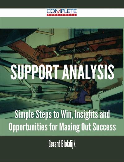 Support Analysis - Simple Steps to Win, Insights and Opportunities for Maxing Out Success