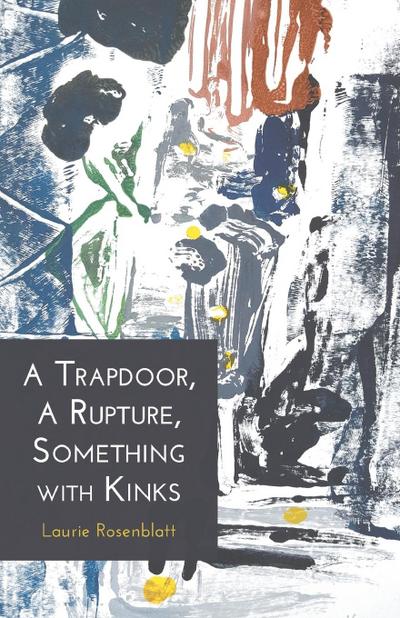 A Trapdoor, A Rupture, Something with Kinks