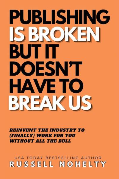Publishing is Broken, but it Doesn’t Have to Break Us