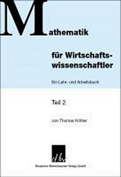 Mathematik für Wirtschaftswissenschaftler. Tl.2