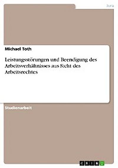Leistungsstörungen und Beendigung des Arbeitsverhältnisses aus Sicht des Arbeitsrechtes