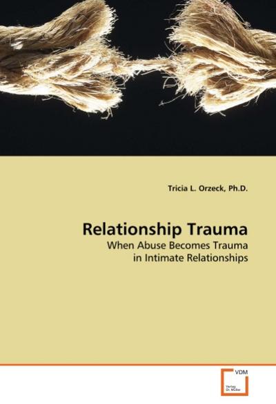 Relationship Trauma: When Abuse Becomes Trauma in Intimate Relationships