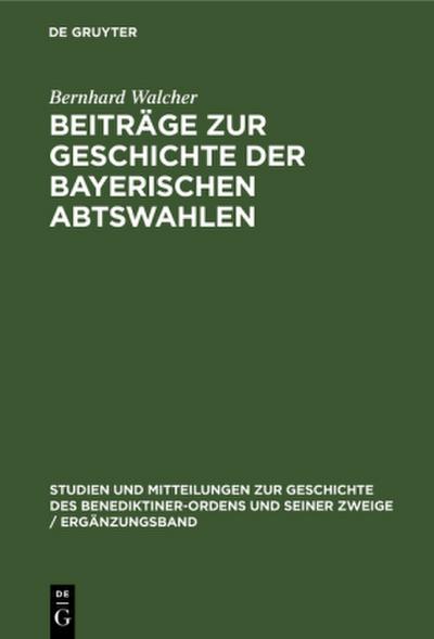 Beiträge zur Geschichte der Bayerischen Abtswahlen
