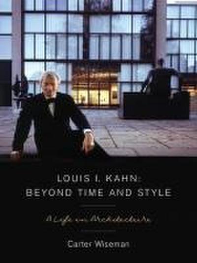 Louis I. Kahn: Beyond Time and Style