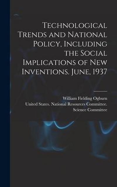 Technological Trends and National Policy, Including the Social Implications of new Inventions. June, 1937