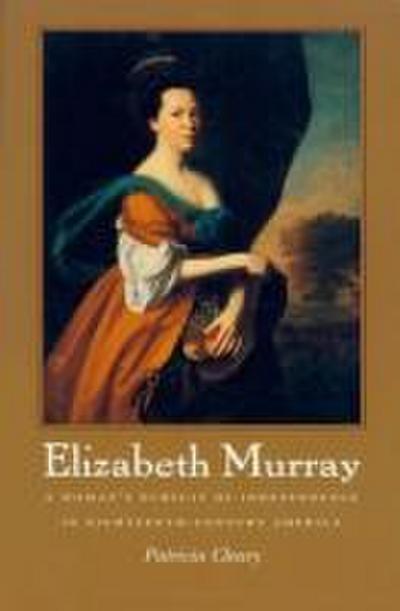 Elizabeth Murray: A Woman’s Pursuit of Independence in Eighteenth-Century America
