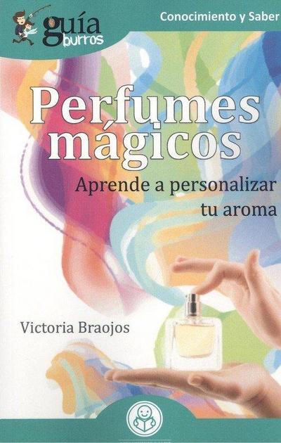 Perfumes mágicos : aprende a personalizar tu aroma