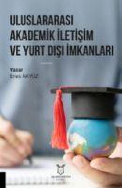 Uluslararasi Akademik Iletisim ve Yurt Disi Imkanlari