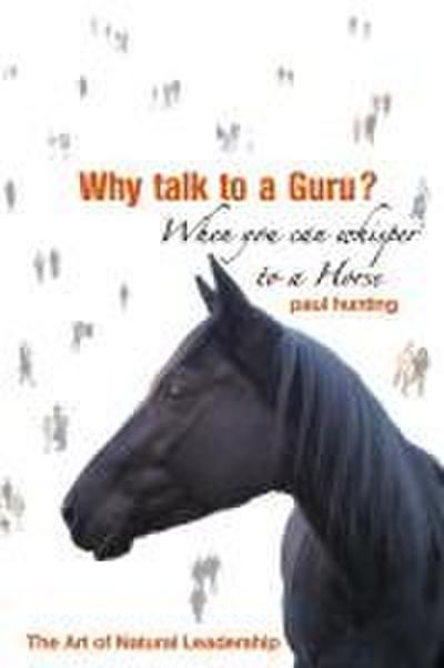 Art of Authentic Leadership. Why Talk to a Guru? When You Can Whisper to a Horse