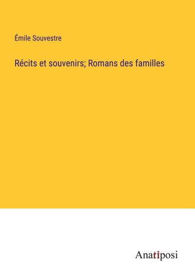 Récits et souvenirs; Romans des familles