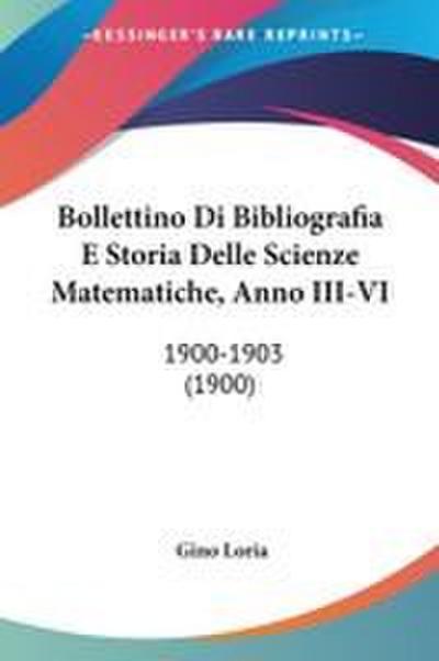 Bollettino Di Bibliografia E Storia Delle Scienze Matematiche, Anno III-VI