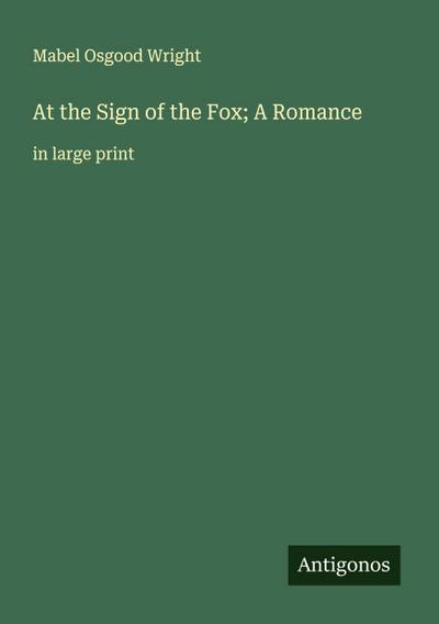 At the Sign of the Fox; A Romance