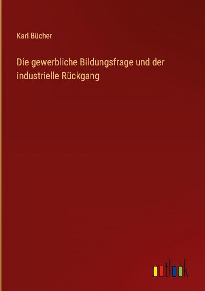 Die gewerbliche Bildungsfrage und der industrielle Rückgang
