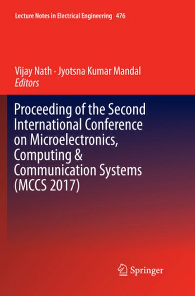 Proceeding of the Second International Conference on Microelectronics, Computing & Communication Systems (MCCS 2017)