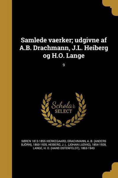 Samlede vaerker; udgivne af A.B. Drachmann, J.L. Heiberg og H.O. Lange; 9