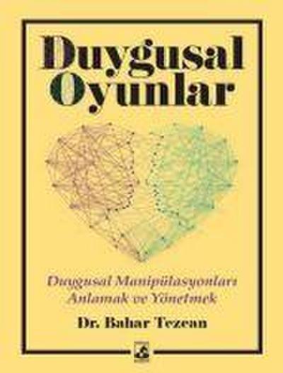 Duygusal Oyunlar - Duygusal Manipülasyonlari Anlama ve Yönetme