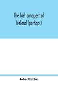 The last conquest of Ireland (perhaps)