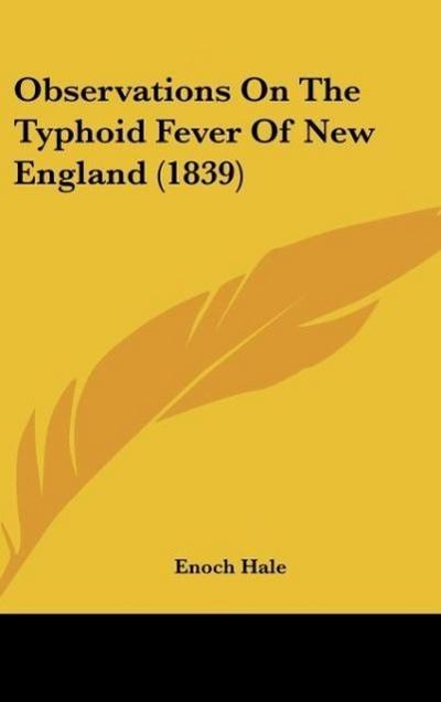 Observations On The Typhoid Fever Of New England (1839) - Enoch Hale