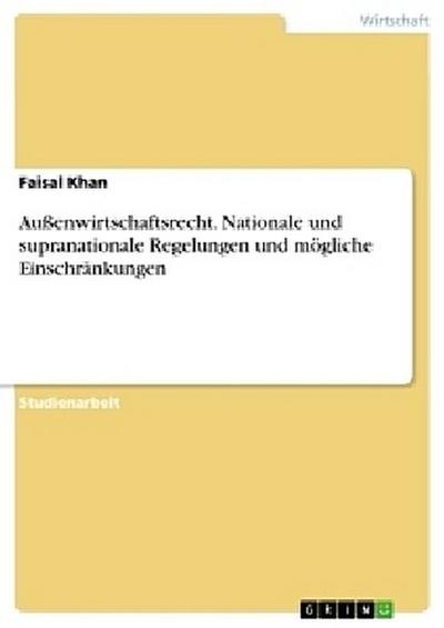 Außenwirtschaftsrecht. Nationale und supranationale Regelungen und mögliche Einschränkungen