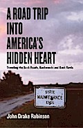 A Road Trip Into America’s Hidden Heart - Traveling the Back Roads, Backwoods and Back Yards