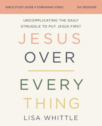 Jesus Over Everything Bible Study Guide plus Streaming Video, Updated Edition
