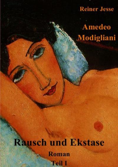 Amedeo Modigliani, Rausch und Ekstase