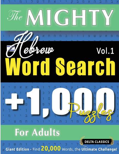 THE MIGHTY HEBREW WORD SEARCH - 1,000 PUZZLES FOR ADULTS - DELTA CLASSICS - GIANT EDITION - FIND 20,000 WORDS, THE ULTIMATE CHALLENGE!